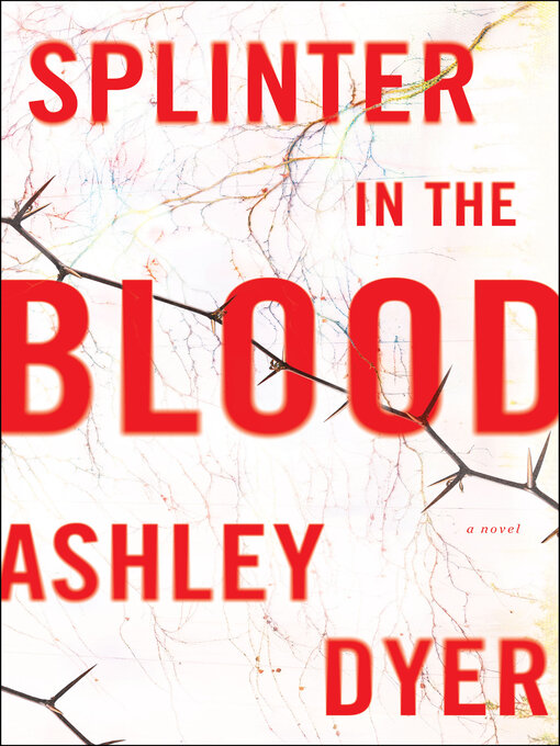 Title details for Splinter in the Blood by Ashley Dyer - Available